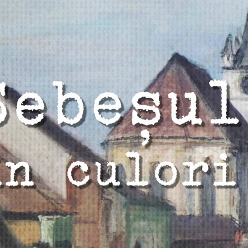 A treia ediție a expoziției &quot;Sebesul în culori&quot; la Muzeul Municipal &quot;Ioan Raica&quot;